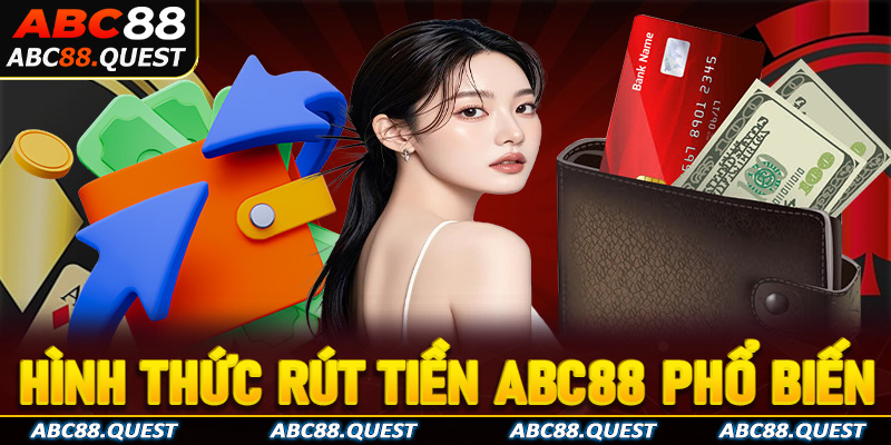 Tổng hợp các hình thức rút tiền ABC88 phổ biến, hiệu quả 