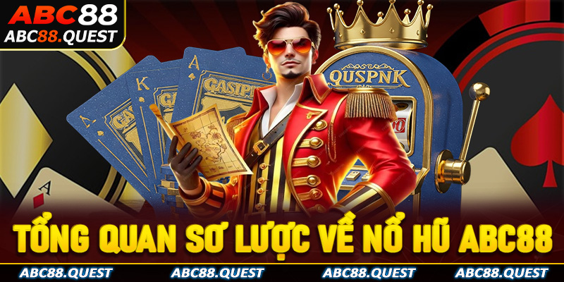 Tổng quan sơ lược về nổ hũ ABC88 