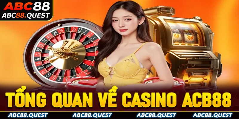 Tổng quan về casino ACB88