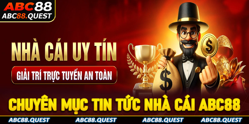 Tổng quan về chuyên mục tin tức nhà cái ABC88
