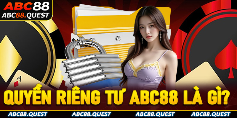 Tìm hiểu về quyền riêng tư ABC88 là gì? 