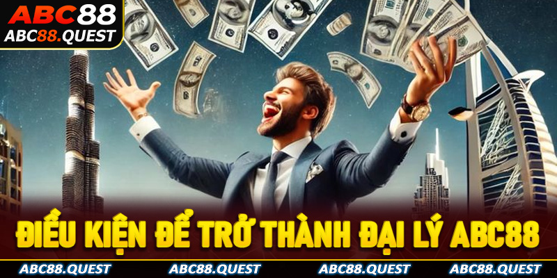 Tìm hiểu về điều kiện để trở thành đại lý ABC88