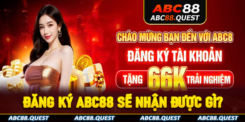 Đăng ký ABC88 xong người chơi sẽ nhận được những gì?