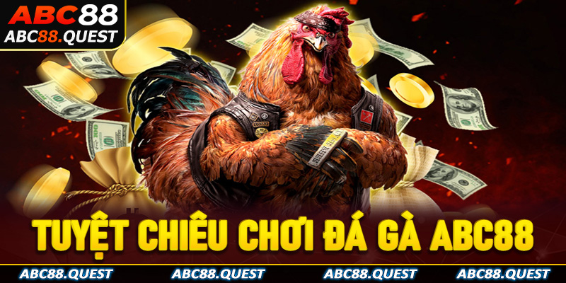 Tuyệt chiêu chơi đá gà ABC88 bất bại từ cao thủ 