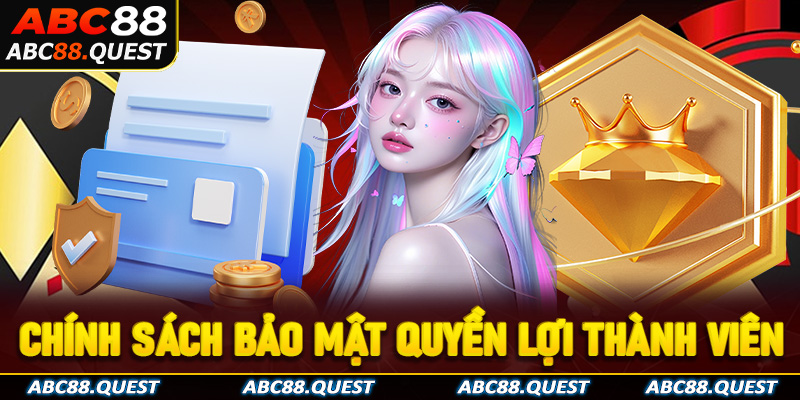 Chính sách bảo mật ABC88 - Quyền lợi thành viên