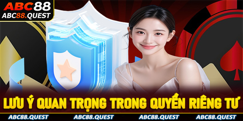 Những lưu ý quan trọng trong quyền riêng tư ABC88