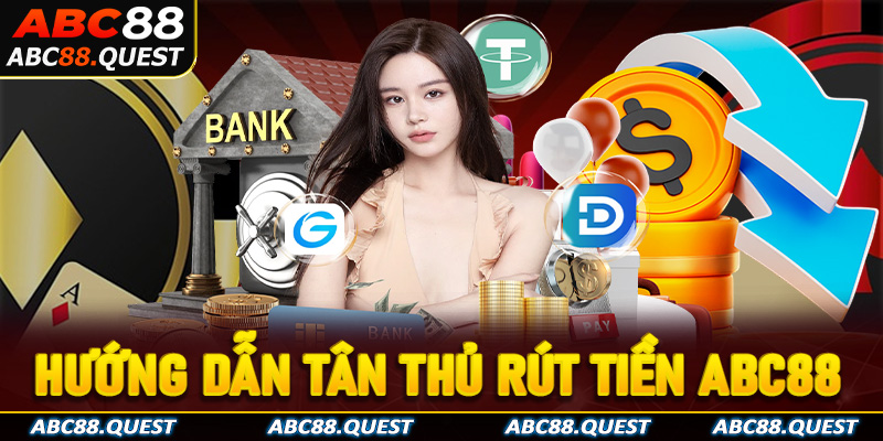 Hướng Dẫn Rút Tiền ABC88